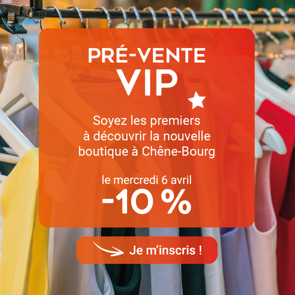 Pré-vente VIP : inauguration boutique de Chêne-Bourg